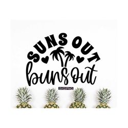 Suns out buns out svg, summer shirt svg, summer quotes svg, summer vibes svg, beach bag svg, hand lettered svg, summer v