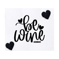 Be wine svg, valentine wine svg, funny valentine svg, valentine wine bag svg, hand lettered svg, funny wine svg, valenti