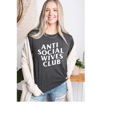Cute Wife Gift, Anti Social Wives Club, Wife Life Shirt, Anti Social Club Shirt, Wife And Mom Tee, Bridal Part Gift, Wiv