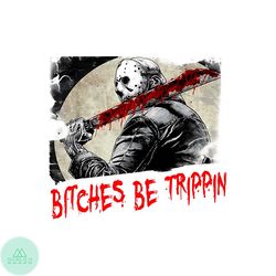 Bitches Be Trippin Horror Halloween PNG Sublimation