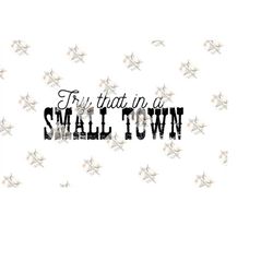 Try that in a small town png, Jason Aldean png, small town, America, patriotic