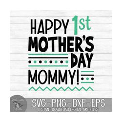 Happy 1st Mother's Day Mommy - Instant Digital Download - svg, png, dxf, and eps files included! Boy or Girl, Black & Mi