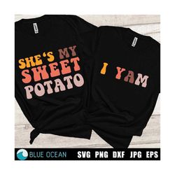She's my sweet potato SVG She's my sweet potato I yam SVG, Funny Thanksgiving SVG, Couple shirt svg