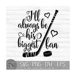 I'll Always Be His Biggest Fan - Hockey - Instant Digital Download - svg, png, dxf, and eps files included!