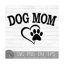 Dog Mom - Instant Digital Download - svg, png, dxf, and eps files included!