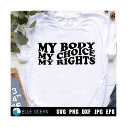 My Body My Choice My Rights SVG, Feminist SVG, Pro Choice SVG ,Roe vs Wade, My Choice Shirt, Activist Shirt
