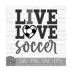 Live Love Soccer - Instant Digital Download - svg, png, dxf, and eps files included! I Love Soccer, Heart