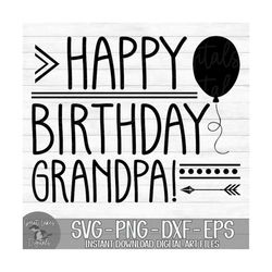 Happy Birthday Grandpa - Instant Digital Download - svg, png, dxf, and eps files included!