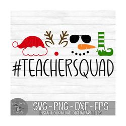 Teacher Squad - Instant Digital Download - svg, png, dxf, and eps files included! Christmas, Elf, Reindeer, Snowman, San