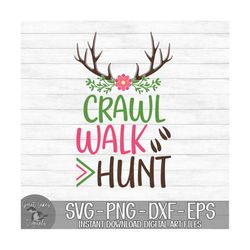 Crawl Walk Hunt - Instant Digital Download - svg, png, dxf, and eps files included! Deer Antlers, Hunting, Baby