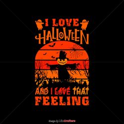 I Love Halloween And I Love That Feeling SVG Digital File