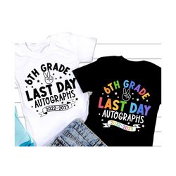 6th grade Last day Autographs 2023 SVG, Sixth Grade Svg, Last Day of School Svg, Gift for Kids, Autographs T-shirt, Svg