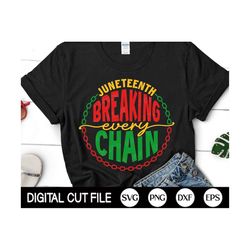 Juneteenth SVG, Breaking Every Chain, Black History SVG, African American Svg, Black Women Shirt Gift, Svg Files For Cri