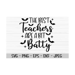 the best teachers are a bit batty svg, halloween svg, teacher svg, Dxf, Png, Eps,jpeg, Cut file, Cricut, Silhouette, Pri