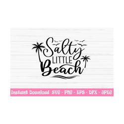 salty little beach svg, summer svg, beach svg, funny quote svg, Dxf, Png, Eps, jpeg, Cut file, Cricut, Silhouette, Print