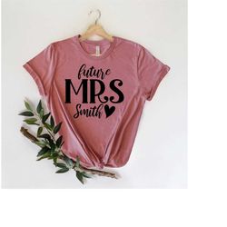Future Mrs Shirt, Custom Future Mrs Shirt, Bride Gift, Engagement Gift, Fiance Shirt, Bachelorette Party Shirt, Wedding