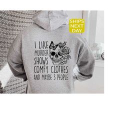 I Like Murder Shows Comfy Clothes And Maybe Like 3 People Hoodie, True Crime Hoody, Crime Show Fan Hoody, Skull Flower H
