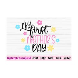 my first mothers day svg, mothers day svg, mom svg, love mom svg, Dxf, Png, Eps, jpeg, Cut file, Cricut, Silhouette, Pri