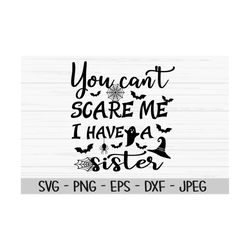 you can't scare me I have a sister svg, halloween svg, kids svg, Dxf, Png, Eps, jpeg, Cut file, Cricut, Silhouette, Prin