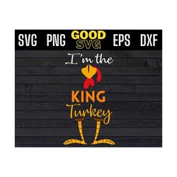 Im The king Turkey Funny Thanksgiving Svg Png Eps Dxf, king thanksgiving svg, king turkey svg