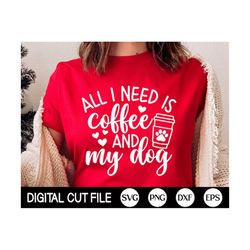 All I Need Is Coffee and My Dog SVG, Dog Mama SVG, Mothers Day Svg, Dog Mom Png, Fur Mom Shirt, Png, Svg Files For Cricu