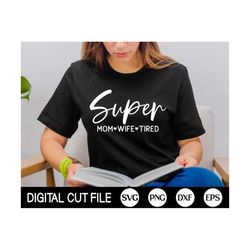 Super Mom, Mother's day Svg, Mom Life Svg, Mom Quotes Svg, Mothers day Shirt Gift, Png, Svg Files For Cricut