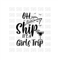 Oh Ship, It's A Girl's Trip Svg, Friends Vacation SVG, Cruise Svg for Shirt, Girls Cruise SVG, Cruise Ship Svg Digital D