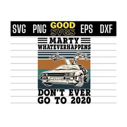 marty whatever happens don't ever go to 2020 svg png dxf eps cricut file silhouette art