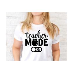 Teacher Mode On SVG, Funny Teacher Svg, School Svg, Kids Teacher Svg, Teacher Shirt Gift, Png, Svg Files For Cricut