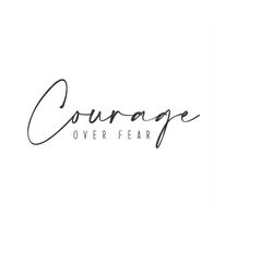 Courage over Fear Svg, Quote Svg, Motivational Svg, Inspiration Svg, Cute Quote svg, Sticker Svg, Digital Download Svg,
