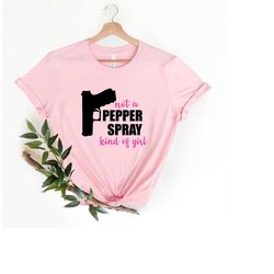 Not a Pepper Spray Kind of Girl Sweatshirt, Funny Women Tee Shirt,  Girls With Guns Shirt, Funny Girl Shirt, Gun Lover g