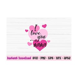 I love you mama svg, mother's day svg, mama svg, kids svg, Dxf, Png, Eps, jpeg, Cut file, Cricut, Silhouette, Print, Ins