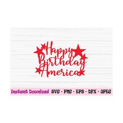 happy birthday america cake topper svg, 4th of july svg, Dxf, Png, Eps, jpeg, Cut file, Cricut, Silhouette, Print, Insta