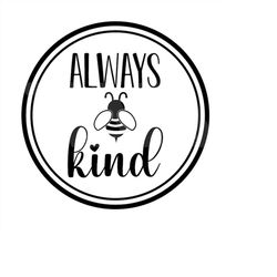 Always Bee Kind svg, Be Kind svg, Quotes svg, Kindness is contagious svg, SVG Dxf EPS Png Printable Vector Clipart Cut P