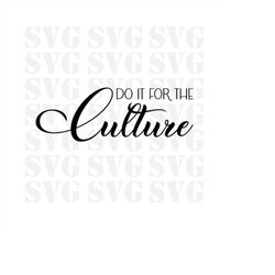 Do it for the Culture Svg, Black History Month Svg, Latinos Svg, Black Pride Svg, Png, Sublimation, Dtf, Print and Cut