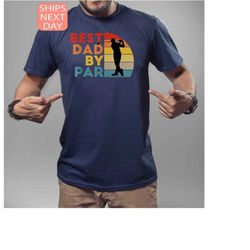 Golfer Dad Shirt, Gift For Fathers Day, Best Dad By Par Tee, Gift For Golfer Dad, Fathers Day Shirt, Sports Dad Gift, Go