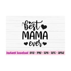 best mama ever svg, mama svg, mother's day svg, love mom svg, Dxf, Png, Eps, jpeg, Cut file, Cricut, Silhouette, Print,