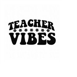 Teacher Vibes svg, Teacher svg, Teacher SVG Design, Retro Teacher svg, Back to School svg Teacher Shirt svg, Groovy Vibe