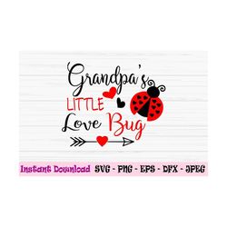grandpas little love bug svg, baby valentine svg, valentine day svg,Dxf, Png, Eps, Cut file, Cricut, Silhouette, Print,