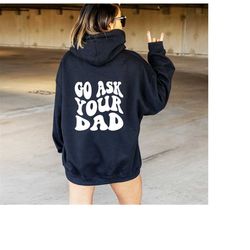 Go Ask Your Dad Hoodie for Mom for Mother's Day, Funny Mom Gift for Birthday,  Mom Hoodie for Mothers Day Gift, Funny Mo
