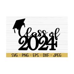 class of 2024 svg, graduation svg, graduation cake topper svg, Dxf, Png, Eps, jpeg, Cut file, Cricut, Silhouette, Print,