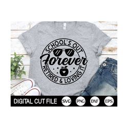 School's out forever Retired and loving it SVG, Funny Teacher SVG, Teacher Quote Svg, Last Day of School Shirt, Png, Svg