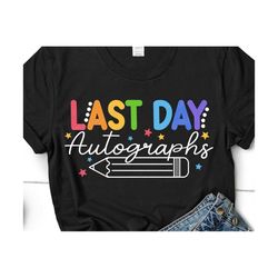 Last Day autographs SVG, Last day of School Svg, End of school Svg, School Autographs, Teacher Shirt, Svg Files For Cric