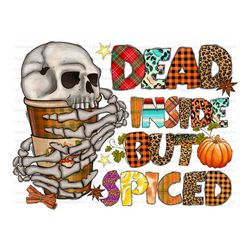 Dead Inside But Spiced png, Halloween png, skeleton, Halloween Design, Instant Digital Download, Skeleton Coffee png, Su