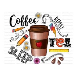 Coffee Teach Sleep Repeat Png, Coffee PNG, Tea png, Teach Png, Sleep Png, Pencil, apple Png, Digital Download,Sublimatio
