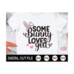 Some Bunny Loves You Svg, Easter Svg, Easter Bunny Svg, Baby Girl, Boy, Kids Easter Shirt Design, Png, Svg Files For Cri