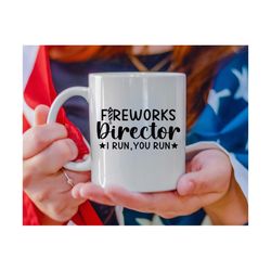Fireworks Director I Run You Run SVG, 4th of July Svg, Patriotic, Independence Day, American, Kids 4th July Shirt, Png,