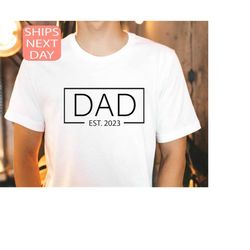 Dad EST 2023, Dad EST 2023 Shirt, Announcement Tee, Dad Shirt, Dad Gift, Fathers Day Shirt, Personalized Tee, New Dad Sh