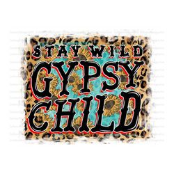Stay Wild Gypsy Child PNG, Digital Downloads, Stay Wild, Gypsy Child Png,Sunflower Png,Stay Wild Design,Instant Download