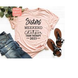 Sisters Weekend Cheaper Than Therapy, 2023 Vacation Shirt, Sister Trip Shirt, Sister Vacation, Weekend Trip, Sister Gift